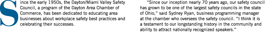 Since the early 1950s, the Dayton/Miami Valley Safety Council, a program of the Dayton Area Chamber of Commerce, has ...