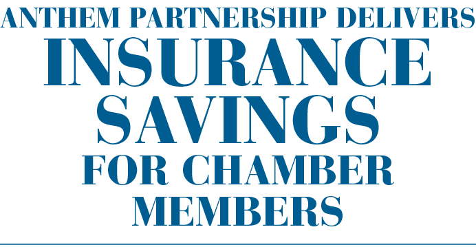 ANTHEM PARTNERSHIP DELIVERS INSURANCE SAVINGS FOR CHAMBER MEMBERS