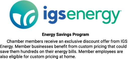 ￼ Energy Savings Program Chamber members receive an exclusive discount offer from IGS Energy. Member businesses benef...