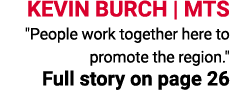 KEVIN BURCH | MTS \“People work together here to promote the region.\" Full story on page 26