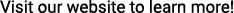 Visit our website to learn more!