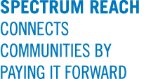 SPECTRUM REACH CONNECTS COMMUNITIES BY PAYING IT FORWARD
