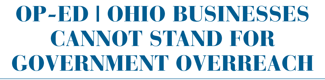 Op Ed | Ohio businesses cannot stand for government overreach