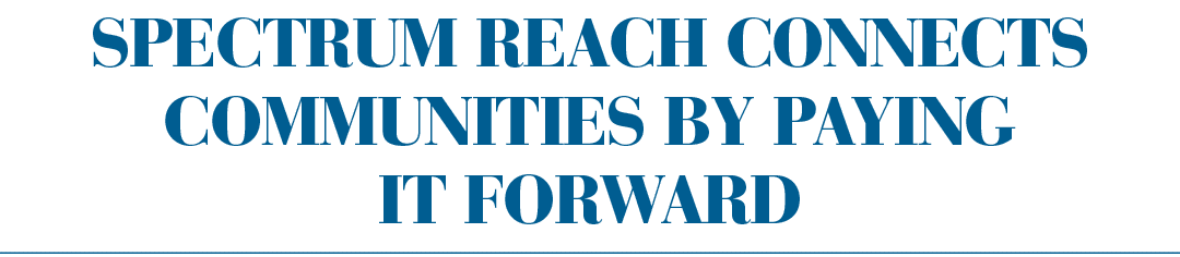 Spectrum Reach Connects Communities by Paying it Forward