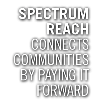 SPECTRUM REACH CONNECTS COMMUNITIES BY PAYING IT FORWARD
