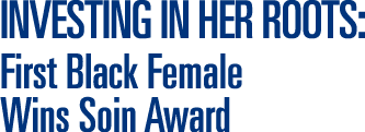 INVESTING IN HER ROOTS: First Black Female Wins Soin Award