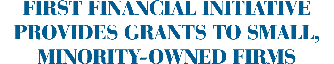 First Financial initiative provides grants to small, minority-owned firms