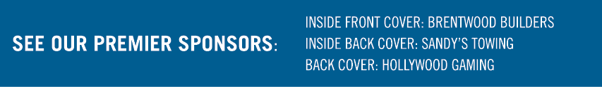 See our premier sponsors: INSIDE FRONT COVER: BRENTWOOD BUILDERS INSIDE BACK COVER: SANDY S TOWING BACK COVER: HOLLYW   