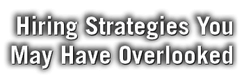 Hiring Strategies You May Have Overlooked