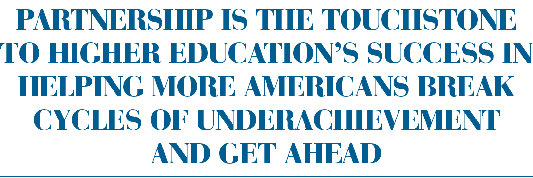 Partnership is the Touchstone to Higher Education s Success in Helping More Americans Break Cycles of Underachievemen   