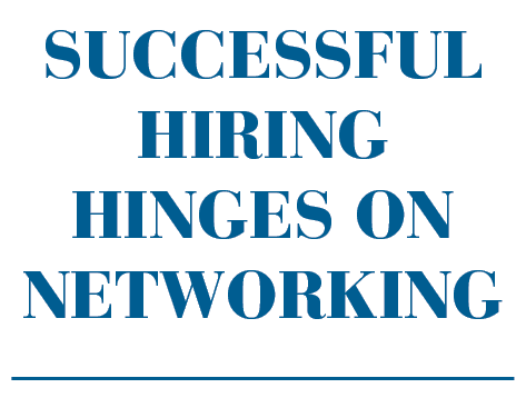Successful Hiring Hinges on Networking