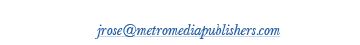 To advertise, contact Josh Rose at 510-734-7028 or jrose metromediapublishers com