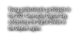 Young professionals participate in the 2021 Generation Dayton Day, addressing the Digital Divide in the Dayton region 