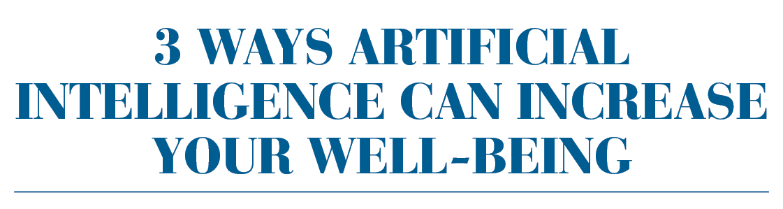 3 ways artificial intelligence can increase your well-being