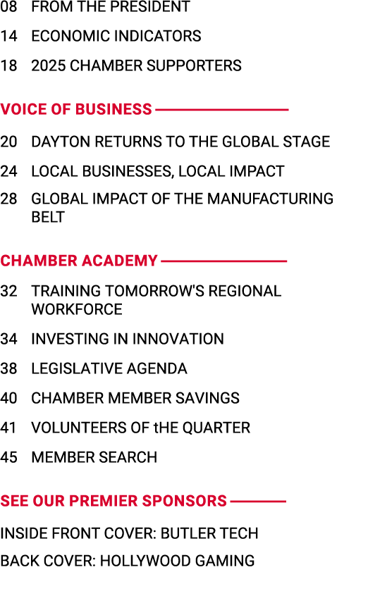 08 FROM THE PRESIDENT 14 ECONOMIC INDICATORS 18 2025 CHAMBER SUPPORTERS VOICE OF BUSINESS 20 DAYTON RETURNS TO THE GL...