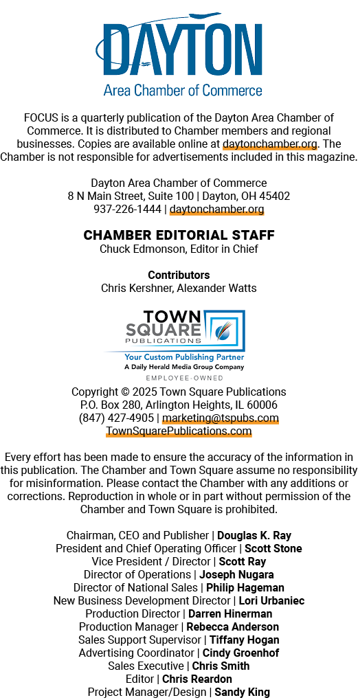 ￼ FOCUS is a quarterly publication of the Dayton Area Chamber of Commerce. It is distributed to Chamber members and r...