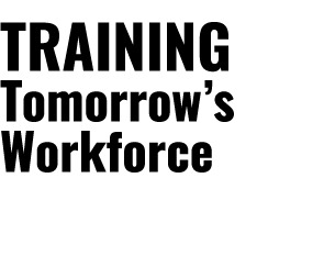 TRAINING Tomorrow’s Workforce Preparing students for global success
