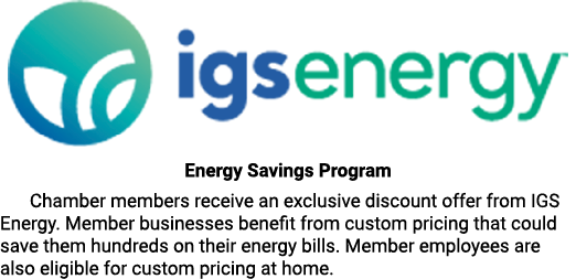 ￼ Energy Savings Program Chamber members receive an exclusive discount offer from IGS Energy. Member businesses benef...