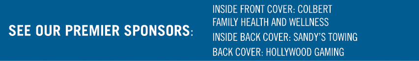 See our premier sponsors: INSIDE FRONT COVER: COLBERT FAMILY HEALTH AND WELLNESS INSIDE BACK COVER: SANDY S TOWING BA   