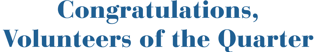 Congratulations, Volunteers of the Quarter