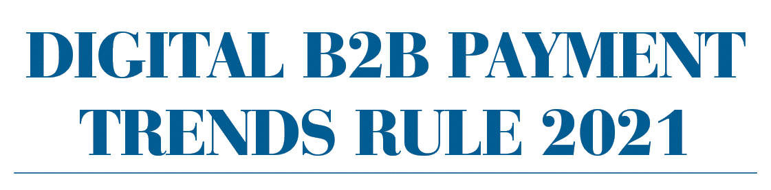 Digital B2B Payment Trends Rule 2021