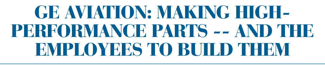 GE Aviation: Making high-performance parts -- and the employees to build them