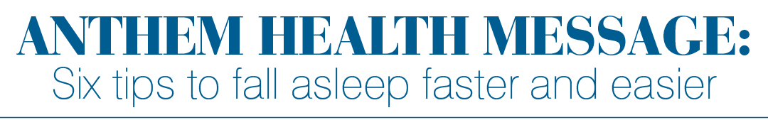 Anthem Health Message: Six tips to fall asleep faster and easier