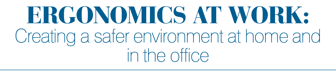 Ergonomics at work: Creating a safer environment at home and in the office