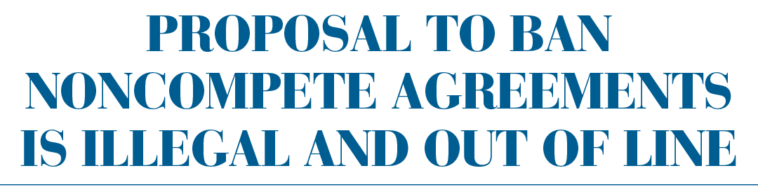 Proposal to Ban Noncompete Agreements is Illegal and Out of Line
