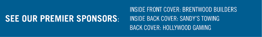 See our premier sponsors: ﻿﻿INSIDE FRONT COVER: BRENTWOOD BUILDERS INSIDE BACK COVER: SANDY’S TOWING BACK COVER: HOLL...