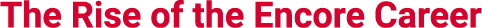 The Rise of the Encore Career