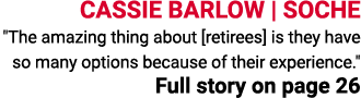 CASSIE BARLOW | SOCHE \“The amazing thing about [retirees] is they have so many options because of their experience.\...