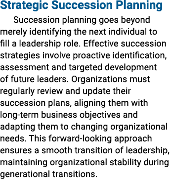 Strategic Succession Planning Succession planning goes beyond merely identifying the next individual to fill a leader...