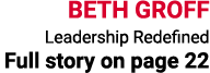 BETH GROFF Leadership Redefined Full story on page 22