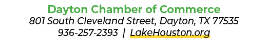 Dayton Chamber of Commerce 801 South Cleveland Street, Dayton, TX 77535 936 257 2393 | LakeHouston.org