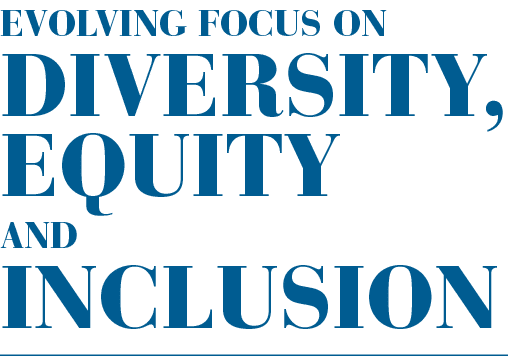 EVOLVING FOCUS ON DIVERSITY, EQUITY AND INCLUSION