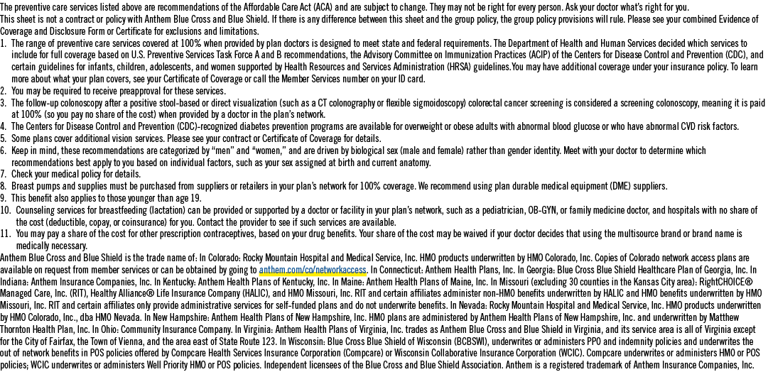 The preventive care services listed above are recommendations of the Affordable Care Act (ACA) and are subject to cha...