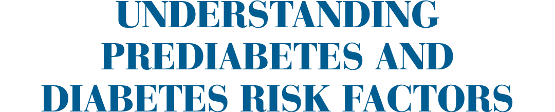 Understanding prediabetes and diabetes risk factors 