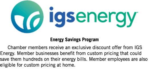 ￼ Energy Savings Program Chamber members receive an exclusive discount offer from IGS Energy. Member businesses benef...