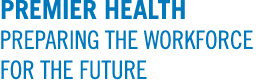 PREMIER HEALTH ﻿PREPARING THE WORK­FORCE FOR THE FUTURE