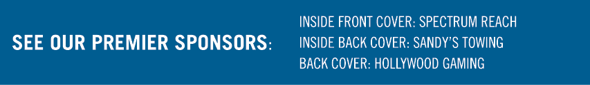 See our premier sponsors: INSIDE FRONT COVER: SPECTRUM REACH INSIDE BACK COVER: SANDY S TOWING BACK COVER: HOLLYWOOD    
