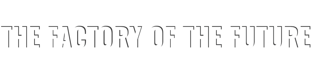 THE FACTORY OF THE FUTURE