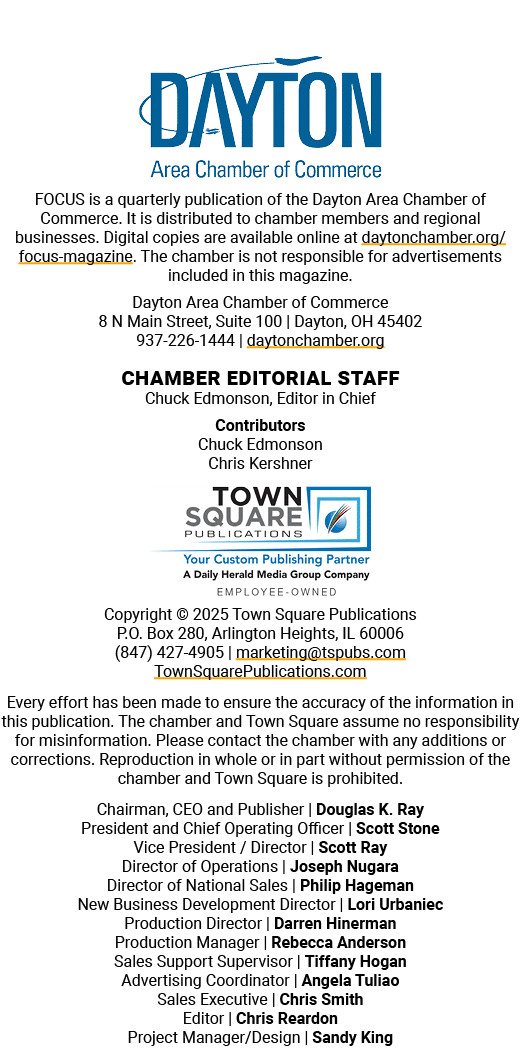 ￼ FOCUS is a quarterly publication of the Dayton Area Chamber of Commerce. It is distributed to chamber members and r...