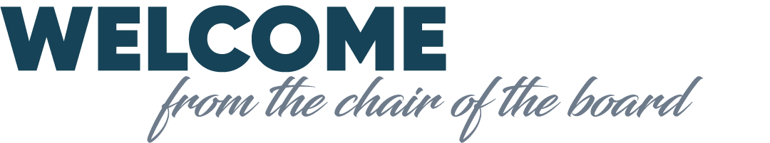 WELCOME from the chair of the board
