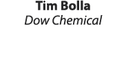 Tim Bolla Dow Chemical 