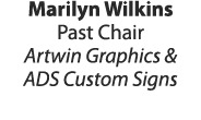 Marilyn Wilkins Past Chair Artwin Graphics & ADS Custom Signs 