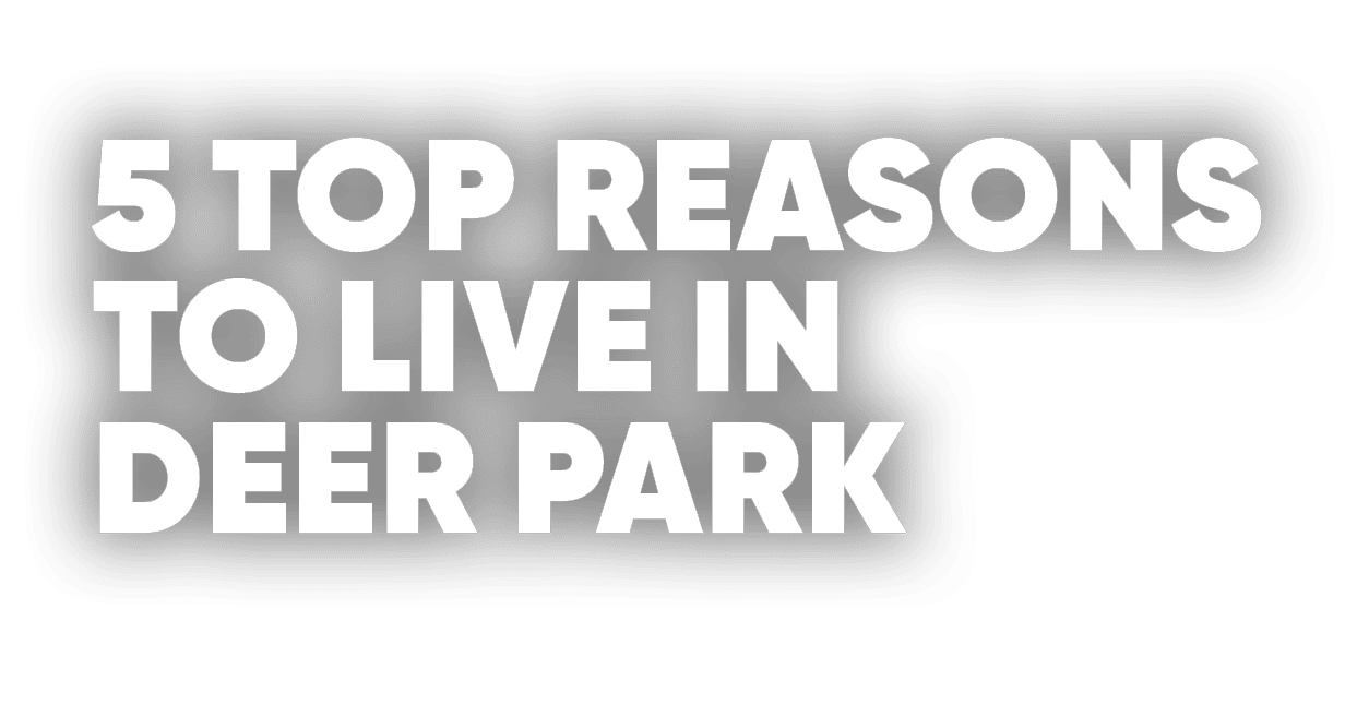 5 Top Reasons to Live in Deer Park 