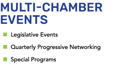 MULTI CHAMBER EVENTS ■ Legislative Events ■ Quarterly Progressive Networking ■ Special Programs
