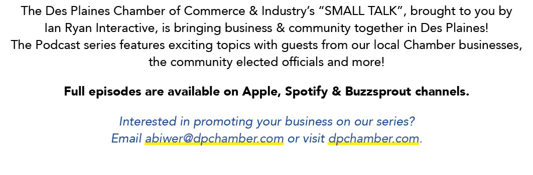 The Des Plaines Chamber of Commerce & Industry’s “SMALL TALK”, brought to you by Ian Ryan Interactive, is bringing bu...