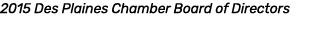 2015 Des Plaines Chamber Board of Directors